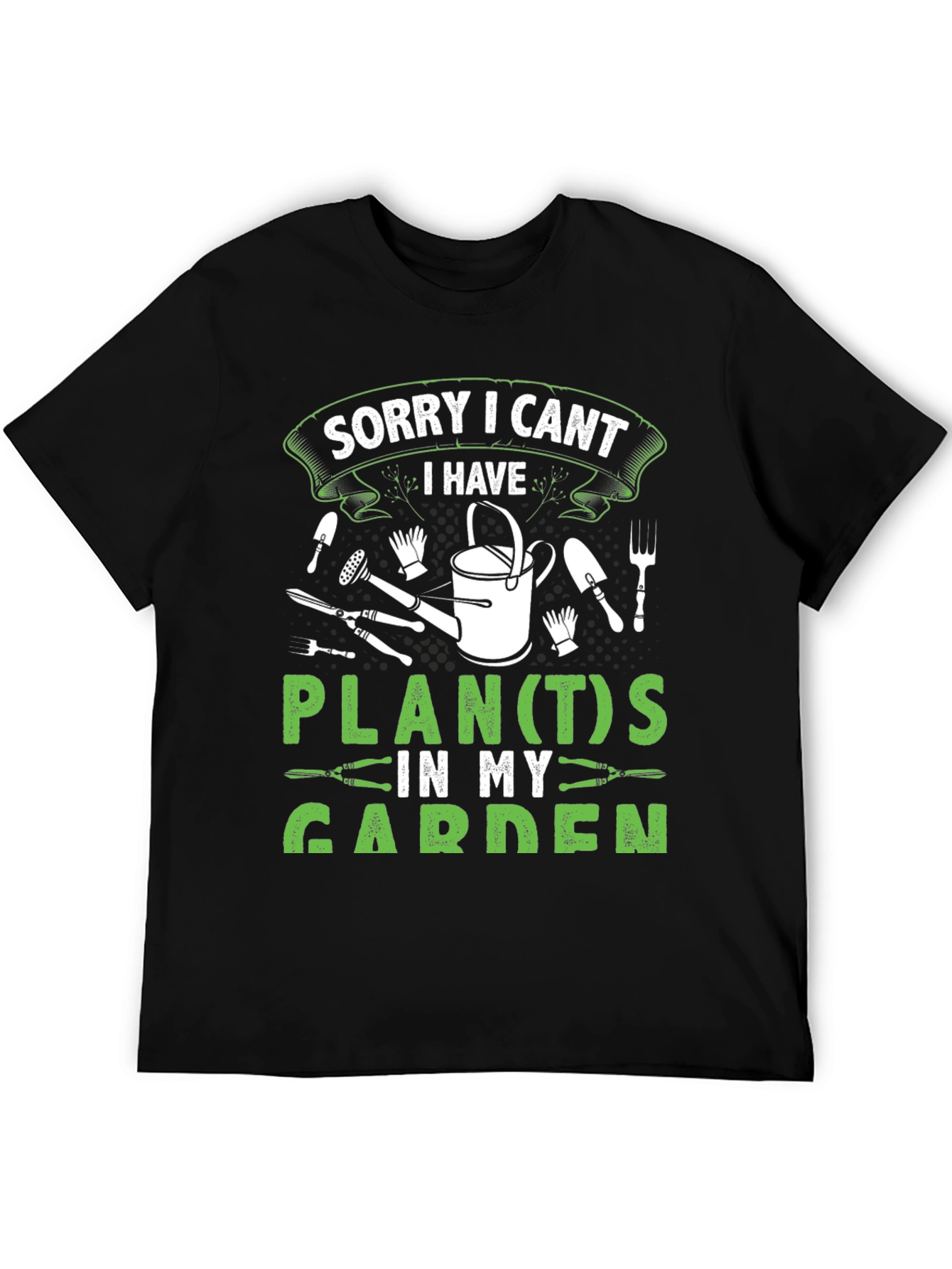 Gardeners Tee: Sorry I Cant Garden Plans
