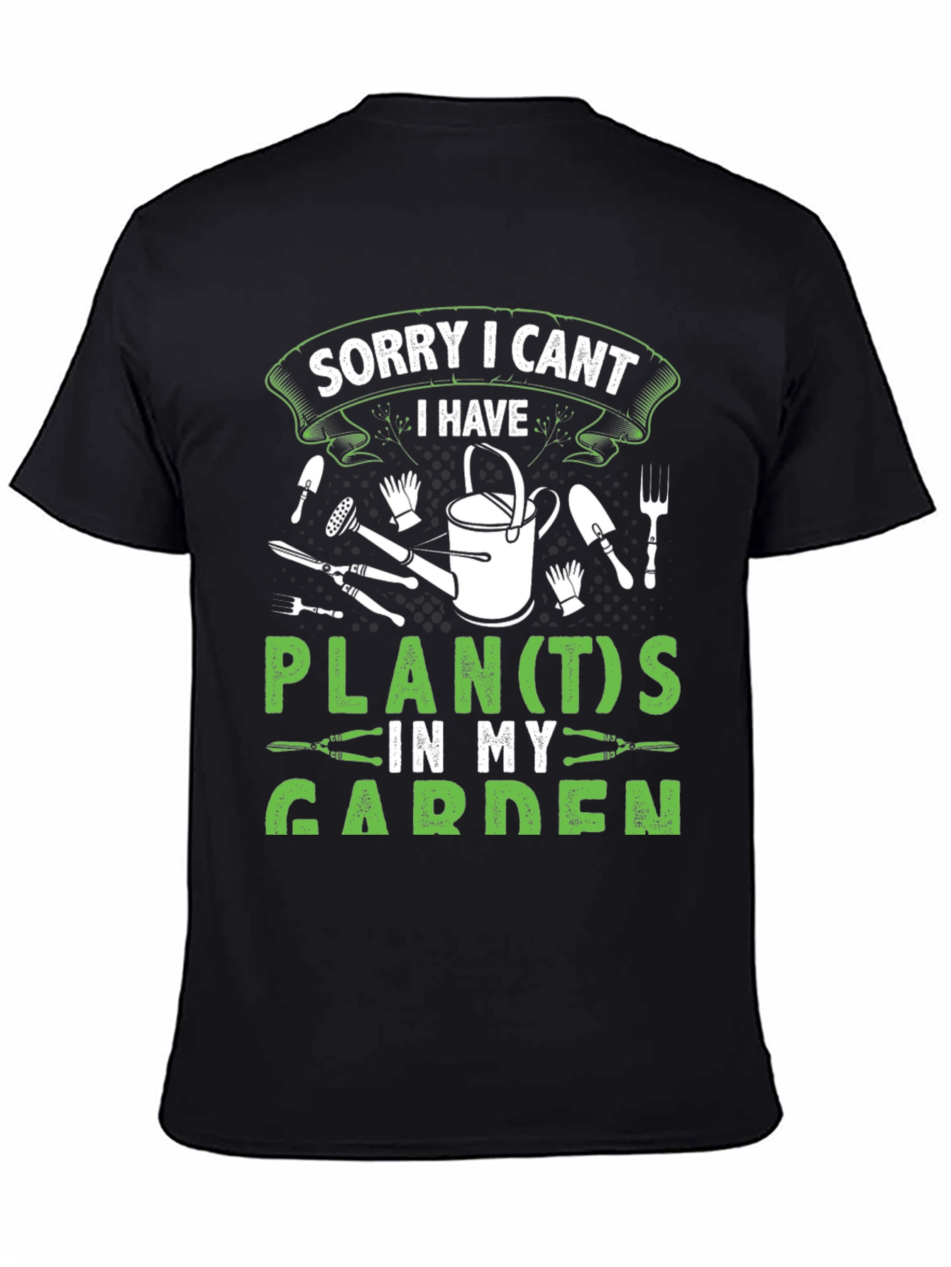 Gardeners Tee: Sorry I Cant Garden Plans