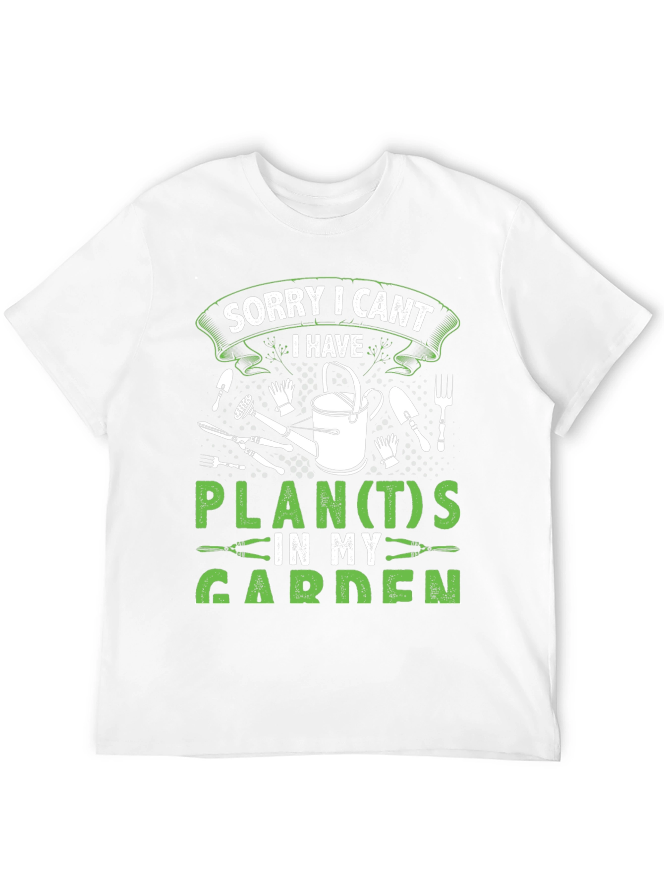 Gardeners Tee: Sorry I Cant Garden Plans