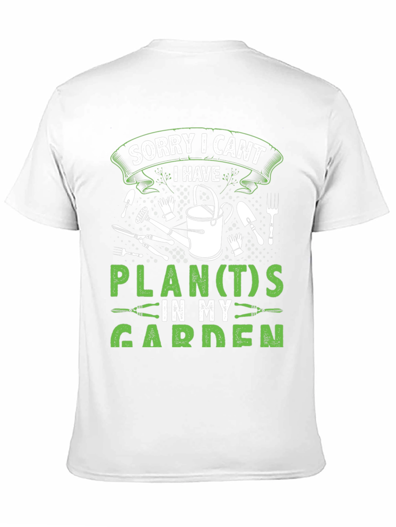Gardeners Tee: Sorry I Cant Garden Plans