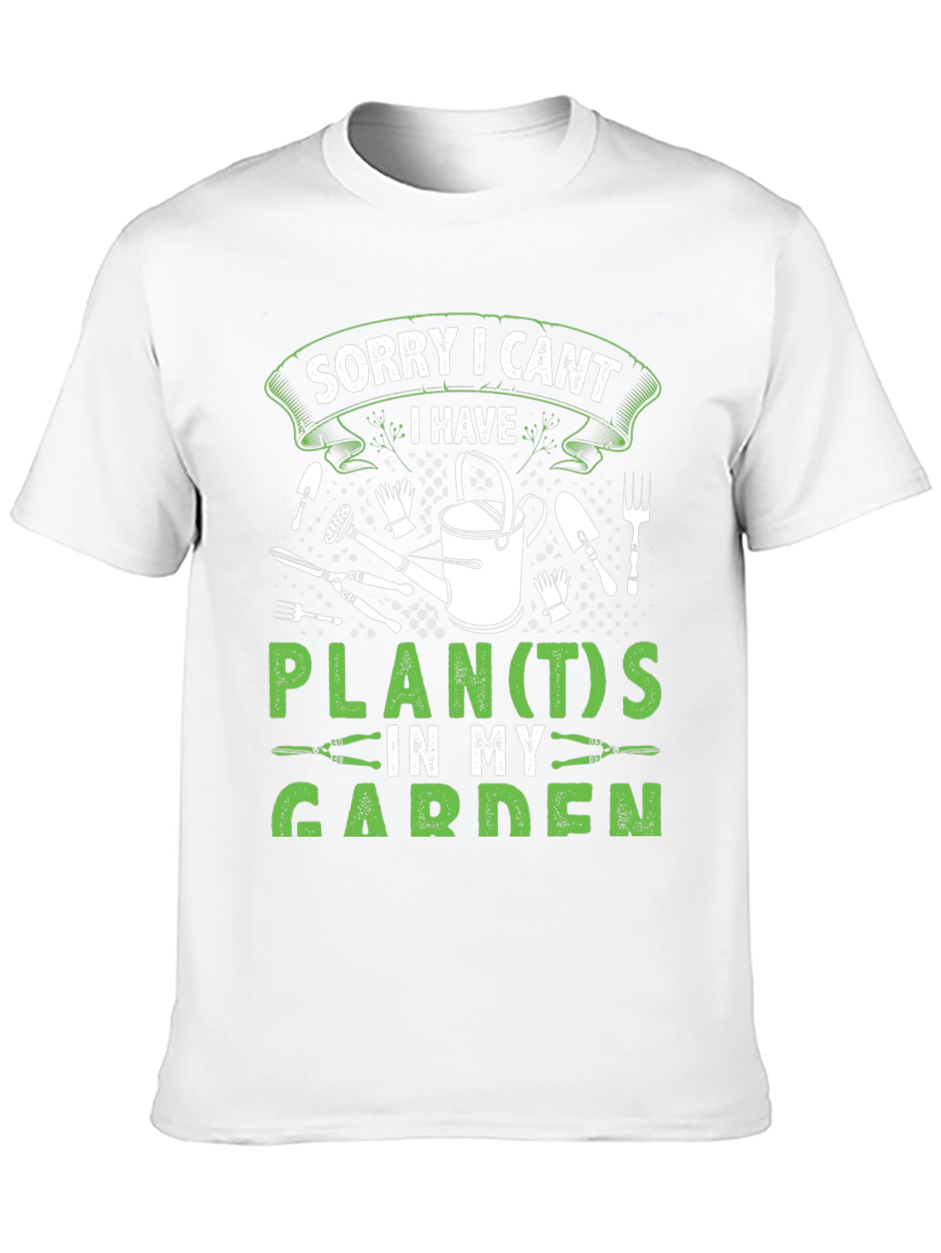 Gardeners Tee: Sorry I Cant Garden Plans