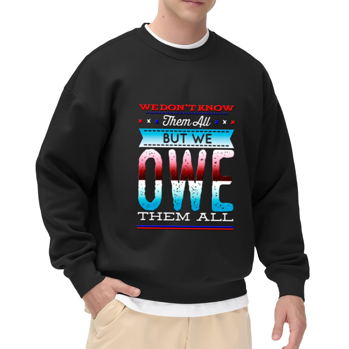 We Owe Them All Veterans Crewneck Sweatshirt - Patriotic Military Tribute Pullover