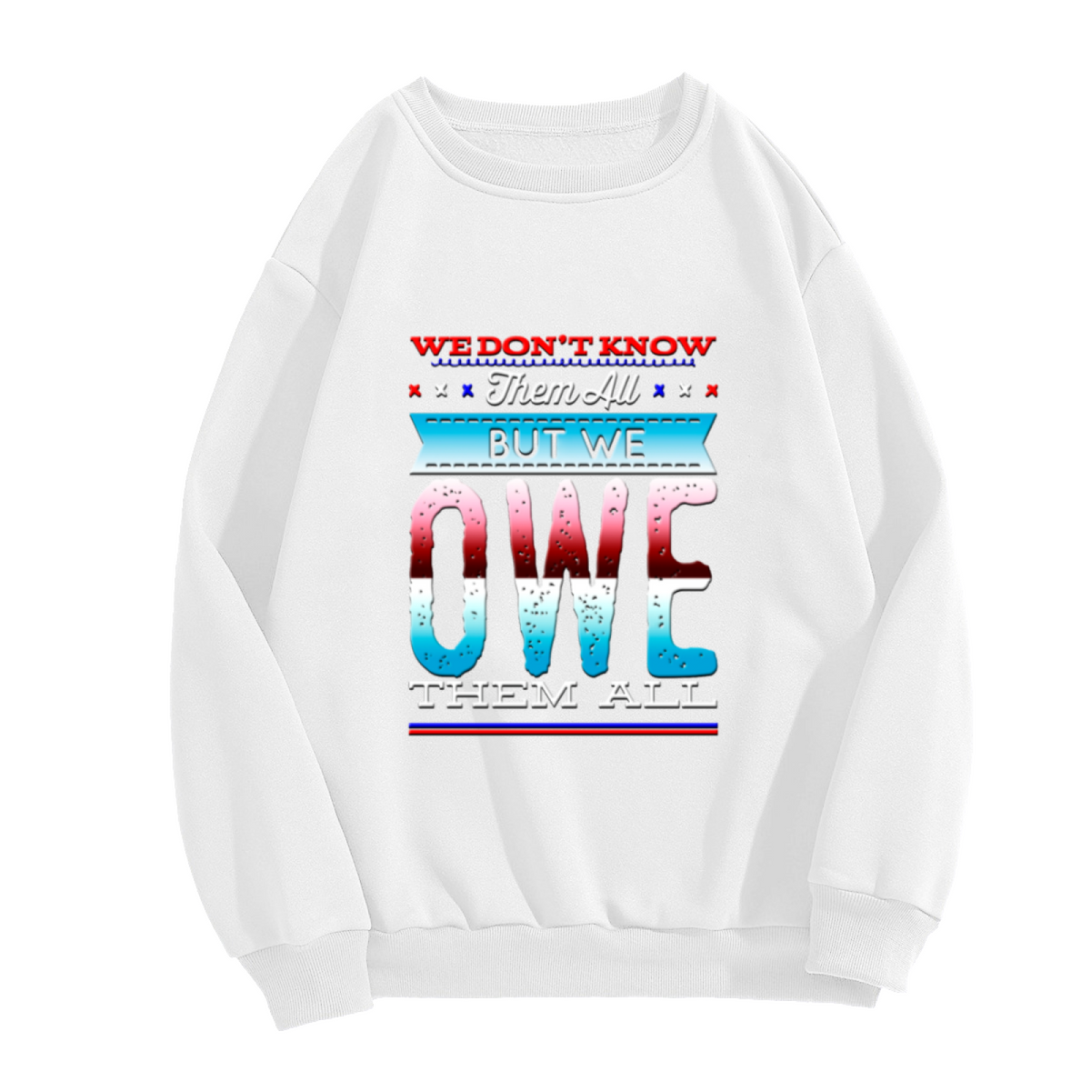 We Owe Them All Veterans Crewneck Sweatshirt - Patriotic Military Tribute Pullover