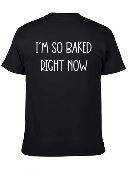 Im So Baked Right Now Funny Graphic Tee