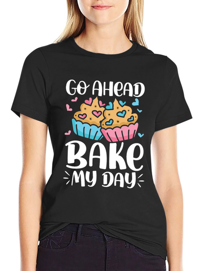 Go Ahead Bake My Day T-Shirt
