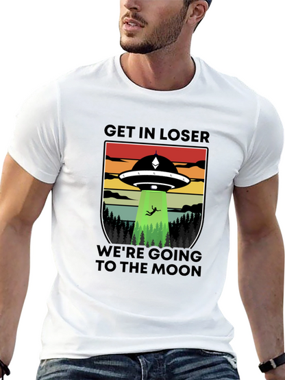 Get In Loser Were Going to the Moon T-Shirt