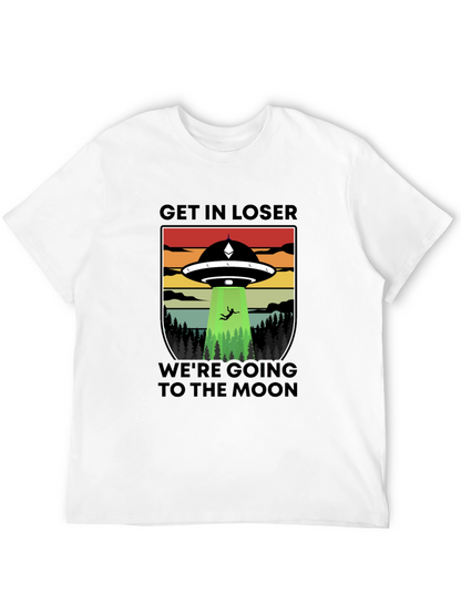 Get In Loser Were Going to the Moon T-Shirt