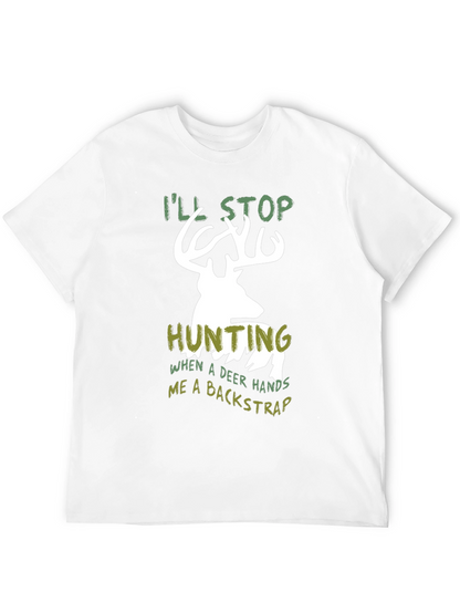Funny Hunting T-Shirt - Ill Stop Hunting Deer Backstrap