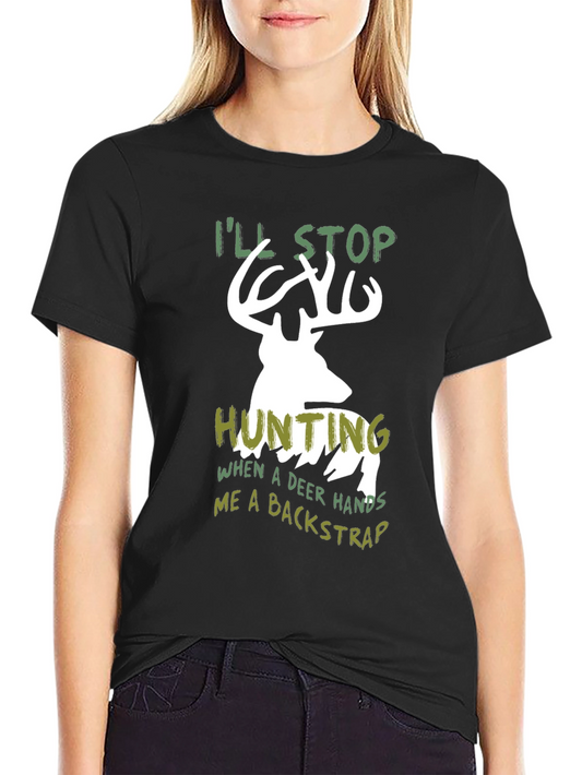 Funny Hunting T-Shirt - Ill Stop Hunting Deer Backstrap