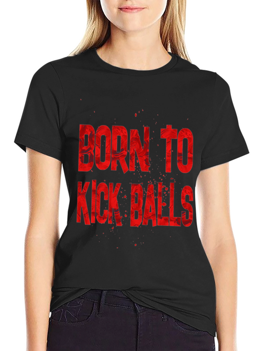 Born to Kick Balls Graphic Tee - Black Casual T-Shirt