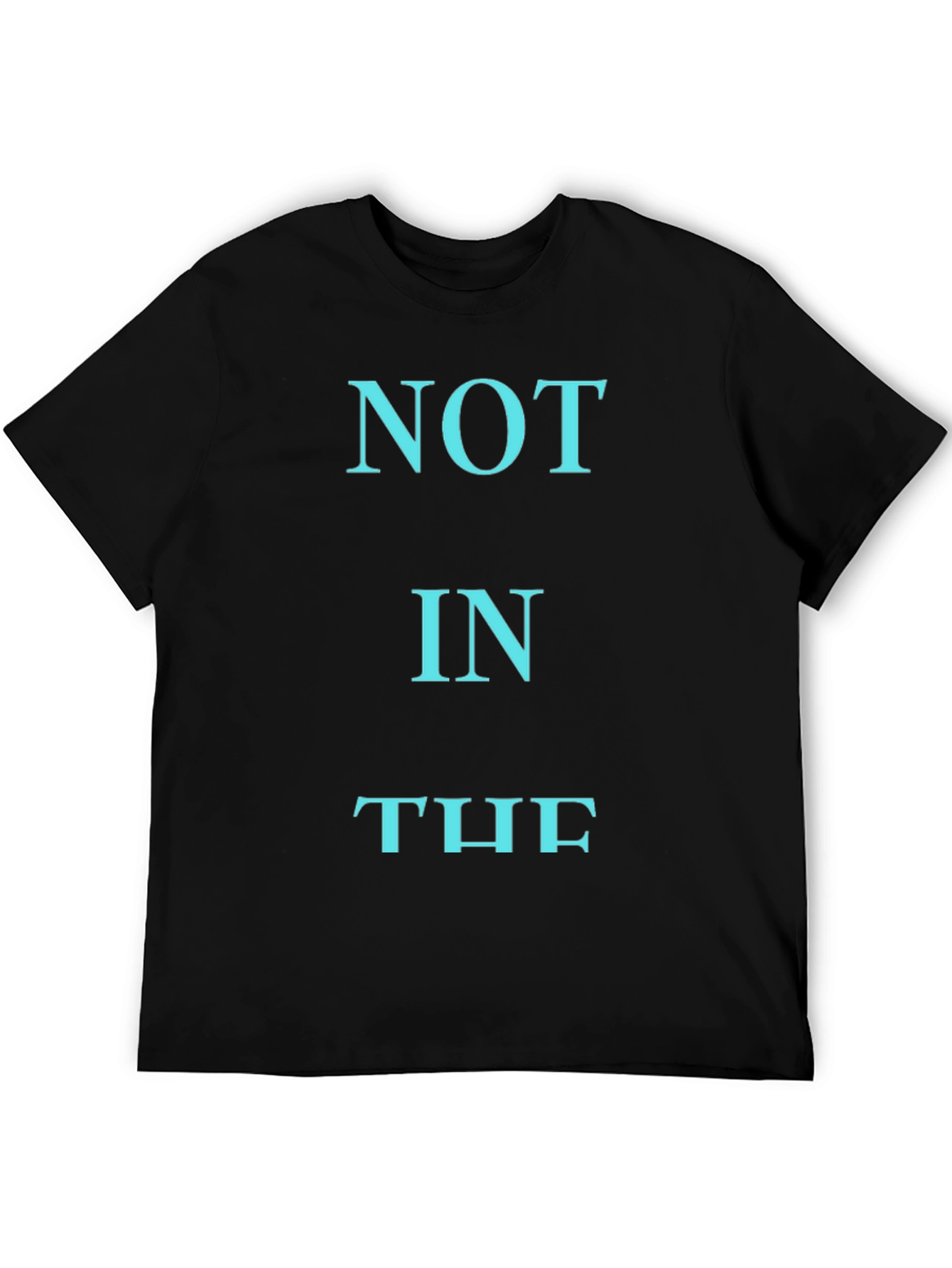 NOT IN THE T-Shirt - Black Cotton Graphic Tee