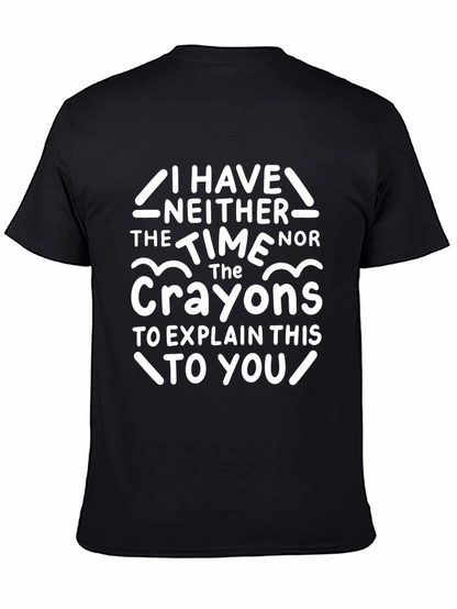 Funny Crayon T-Shirt - I Have Neither The Time