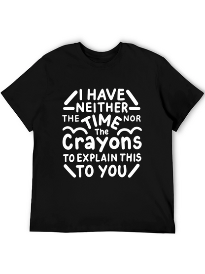 Funny Crayon T-Shirt - I Have Neither The Time