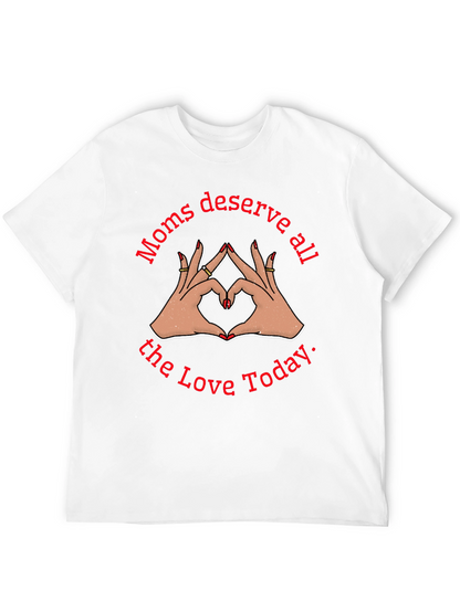 Moms Deserve All The Love Today Black T-Shirt
