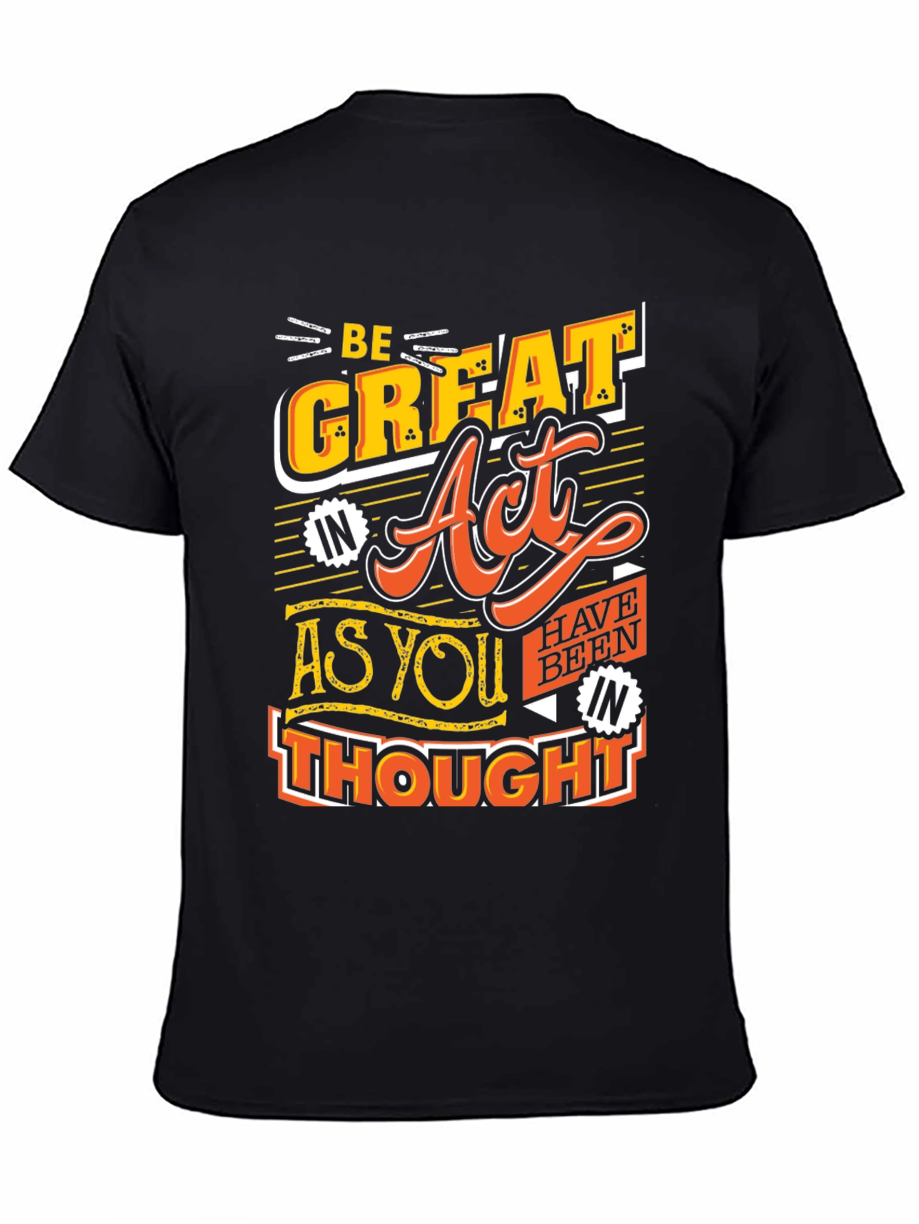 Be Great Act As You Thought Black T-Shirt