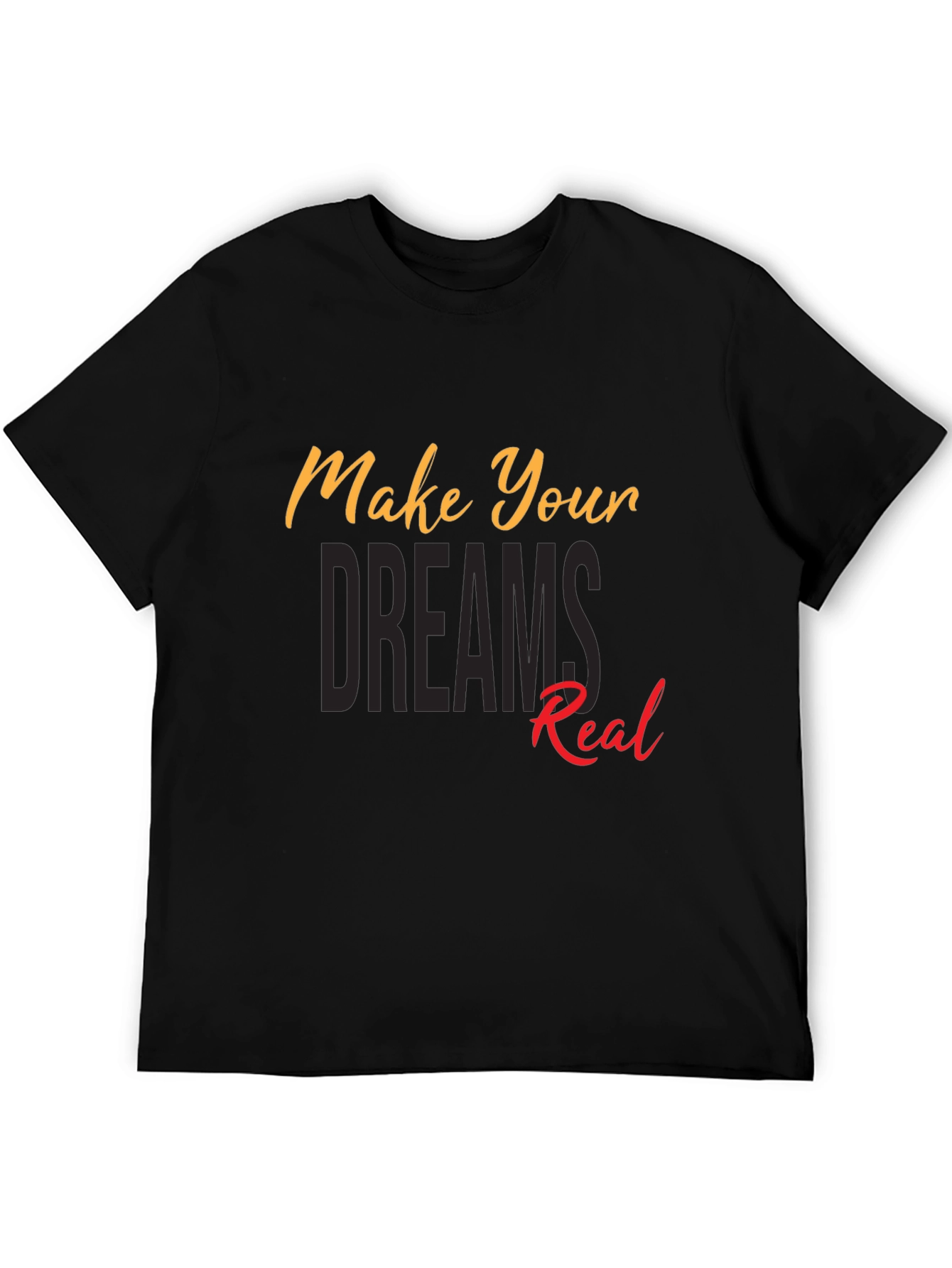 Motivational Make Your Dreams Real Black T-Shirt