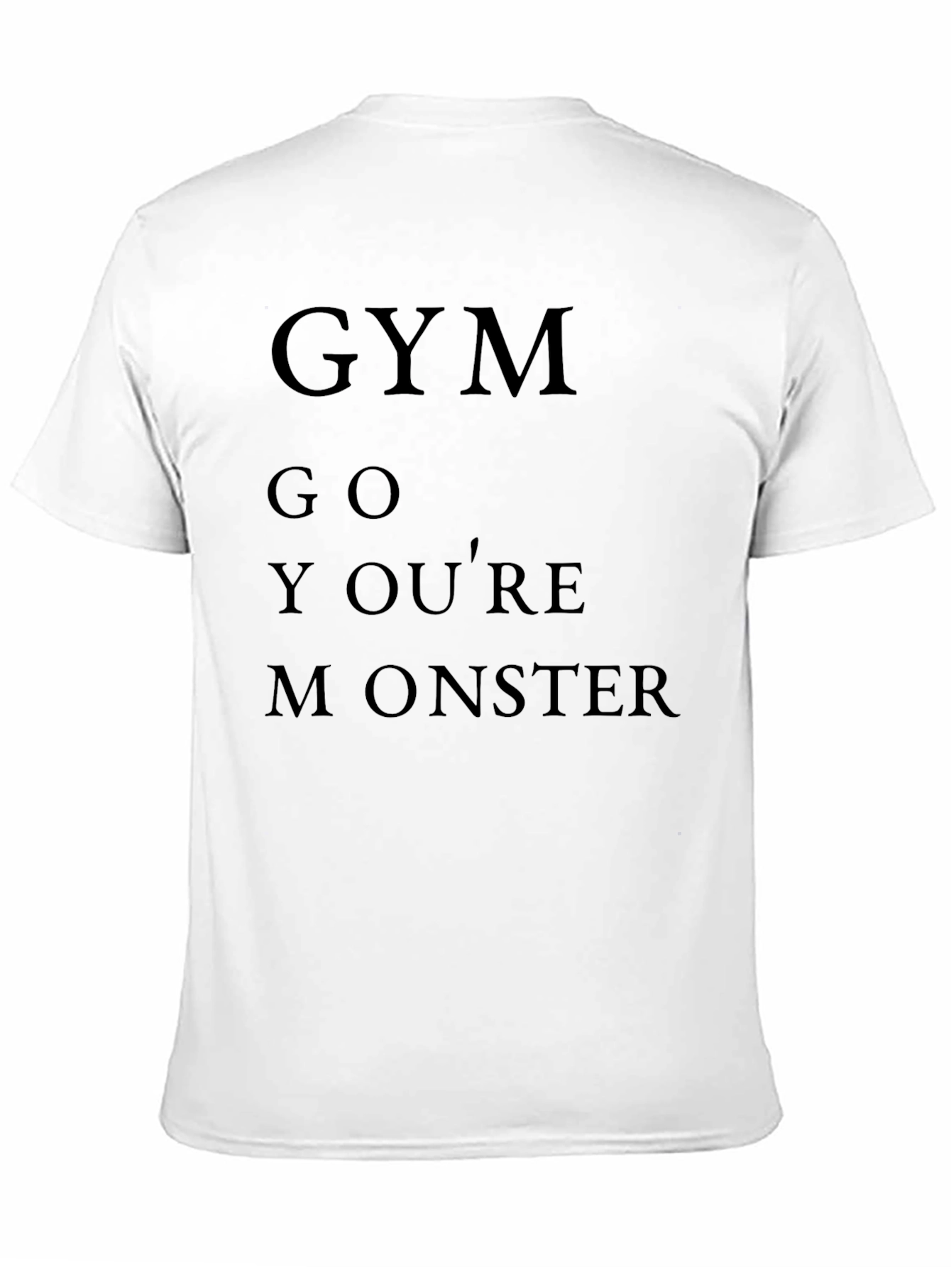 Gym Go Youre Monster T-Shirt Funny Workout
