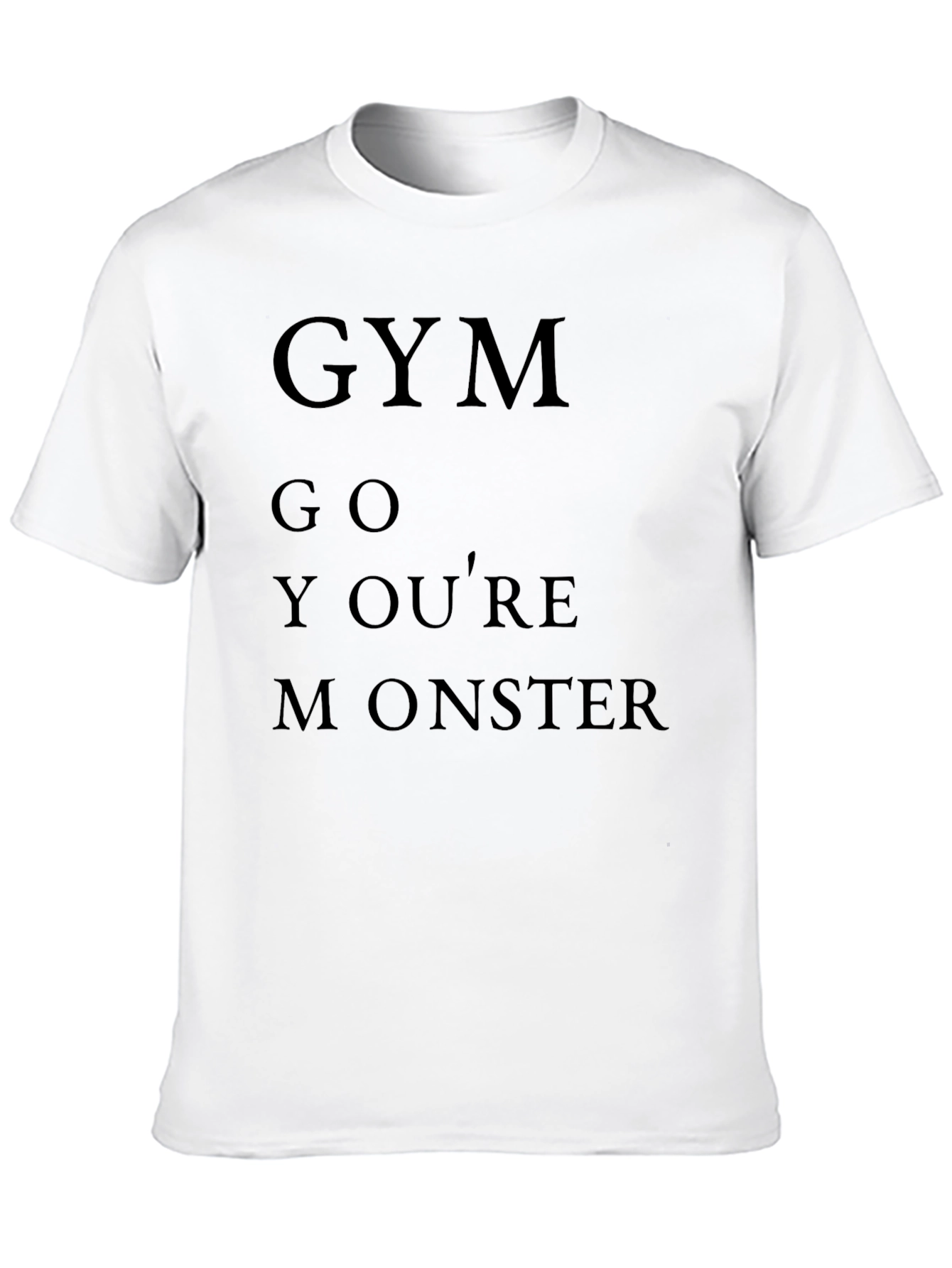Gym Go Youre Monster T-Shirt Funny Workout