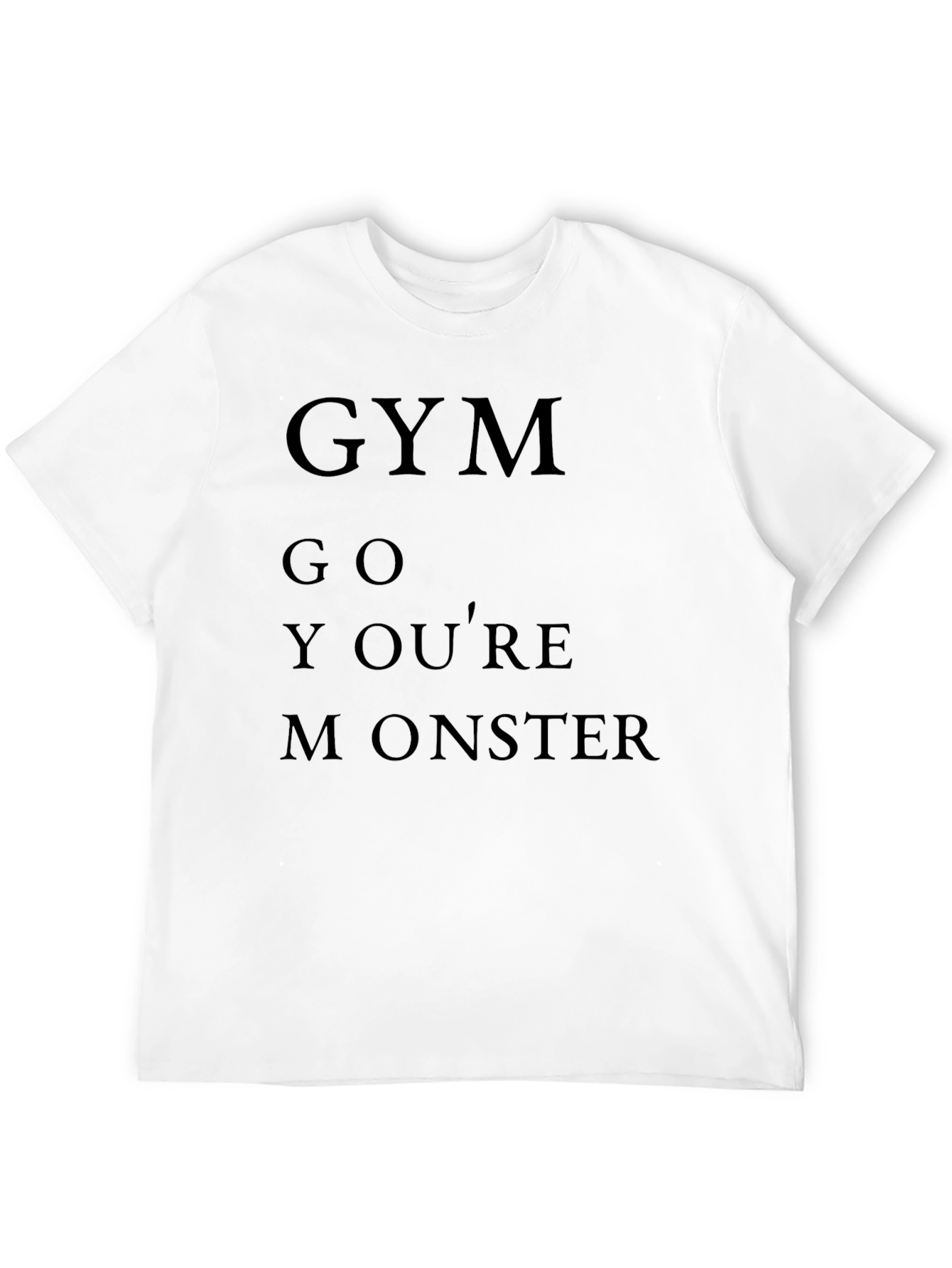 Gym Go Youre Monster T-Shirt Funny Workout