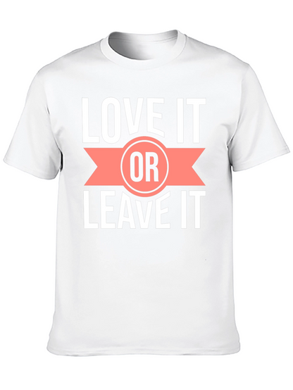 Love it or Leave it T-Shirt