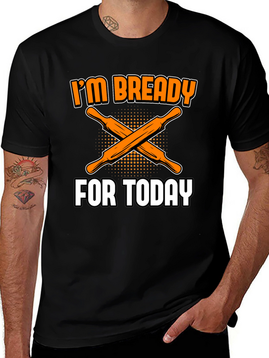 Bready For Today T-Shirt - Baker Humor Tee