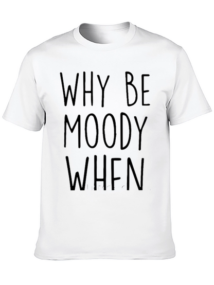 Why Be Moody Graphic Tee