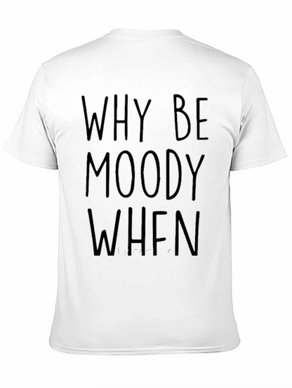 Why Be Moody Graphic Tee