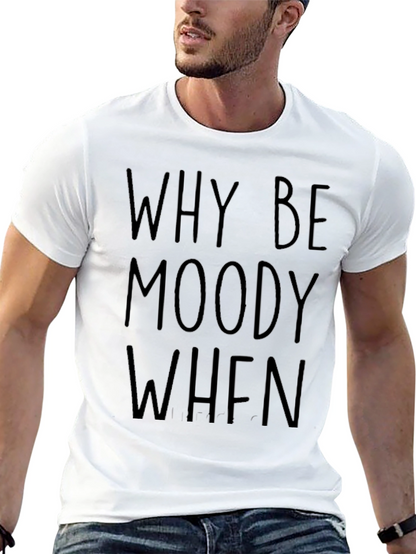 Why Be Moody Graphic Tee