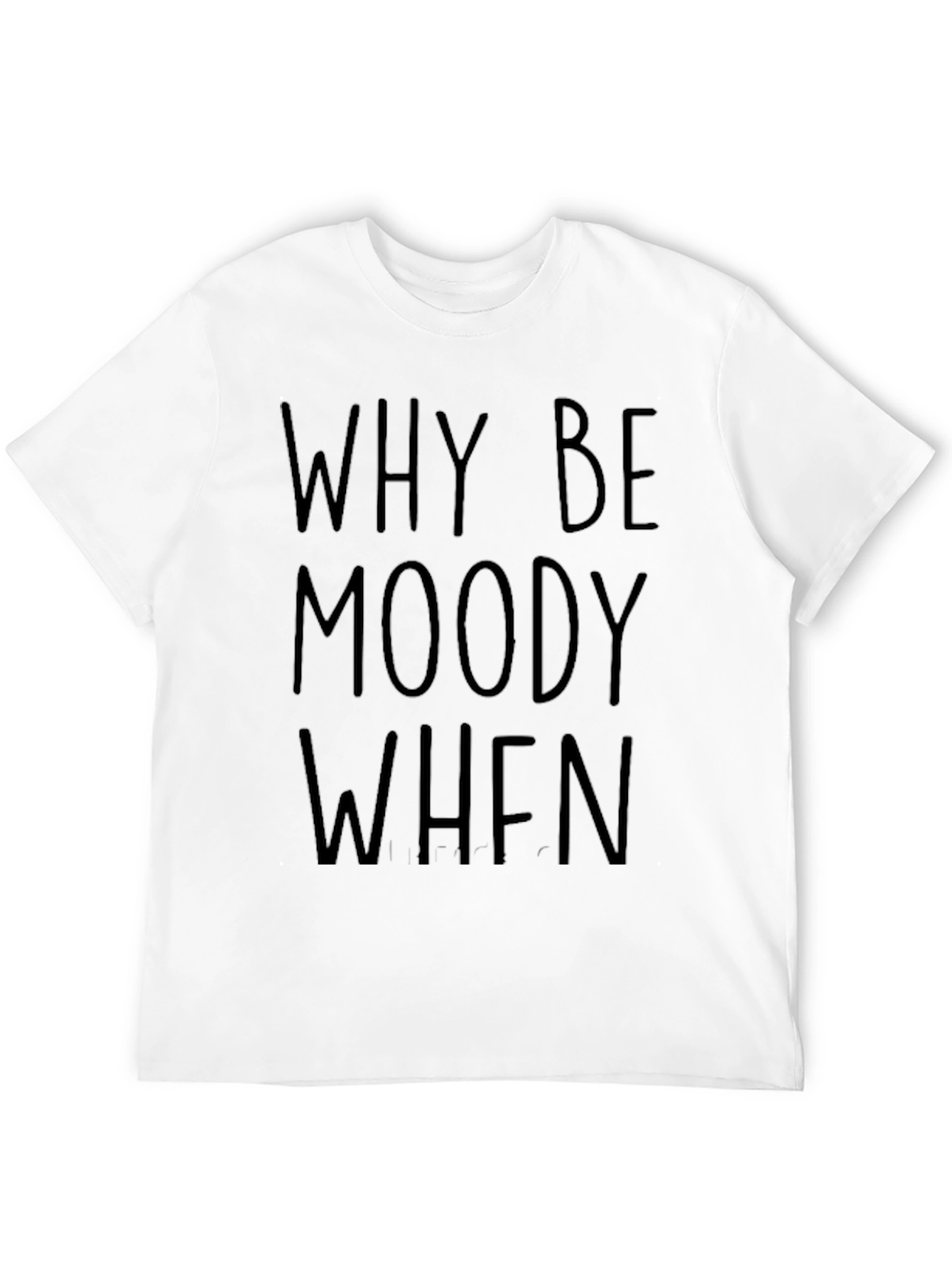 Why Be Moody Graphic Tee