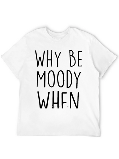 Why Be Moody Graphic Tee