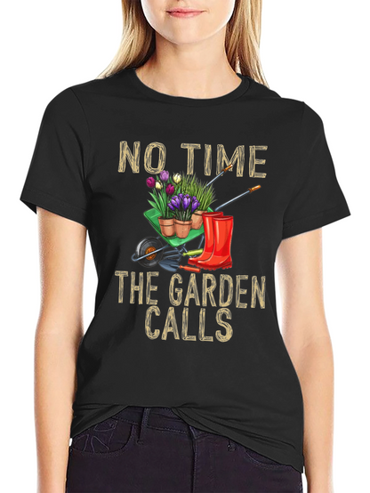 Gardening T-Shirt: No Time The Garden Calls