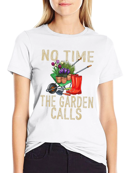 Gardening T-Shirt: No Time The Garden Calls