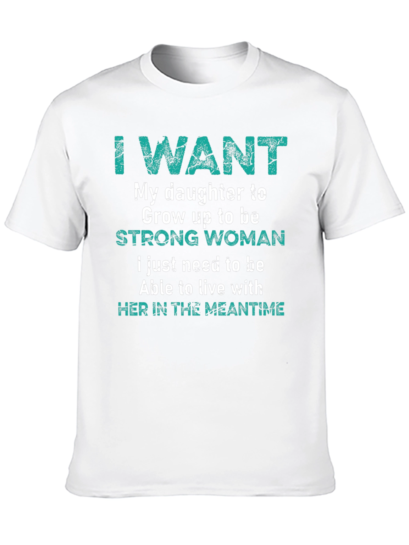 I Want My Daughter Strong Woman T-Shirt