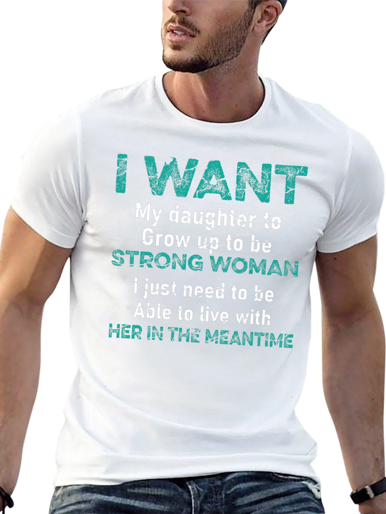 I Want My Daughter Strong Woman T-Shirt