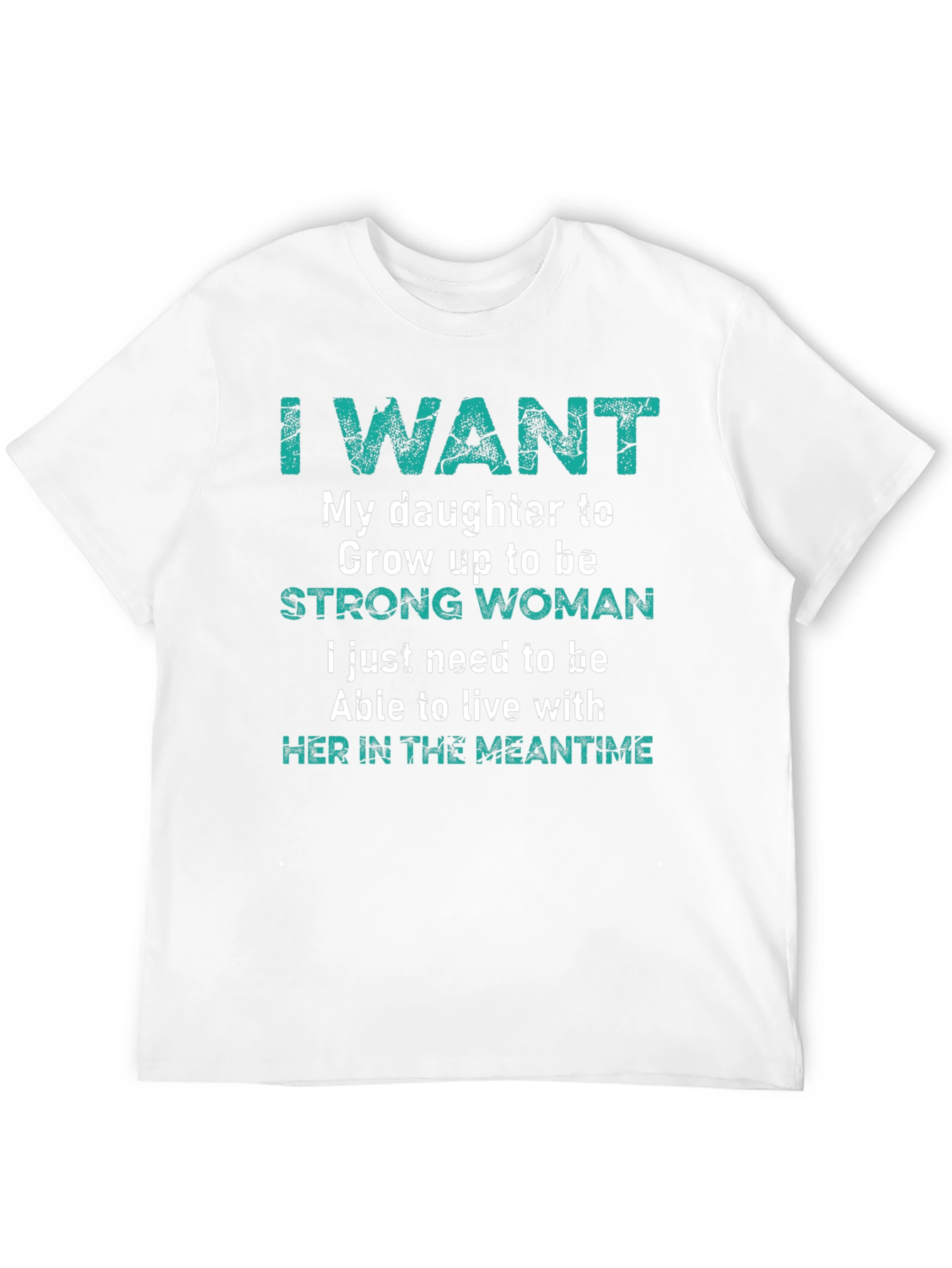 I Want My Daughter Strong Woman T-Shirt