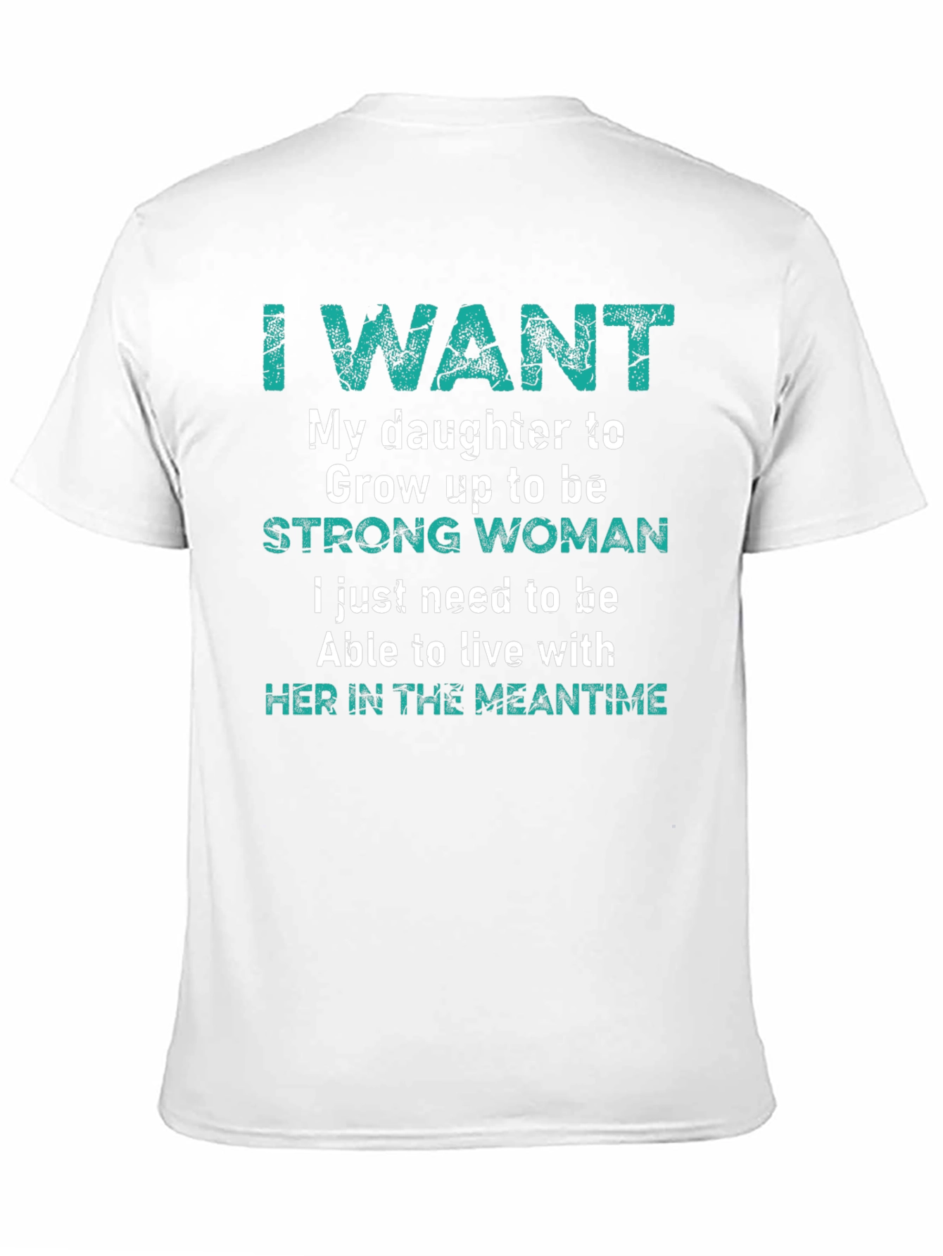 I Want My Daughter Strong Woman T-Shirt