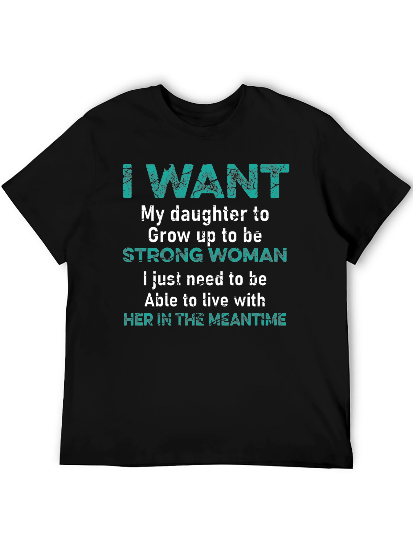 I Want My Daughter Strong Woman T-Shirt
