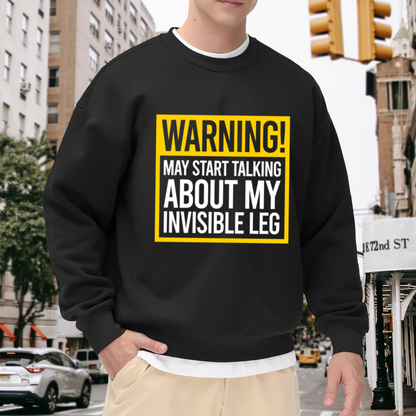Warning May Start Talking About My Invisible Leg Crewneck Sweatshirt - Amputee Humor Pullover
