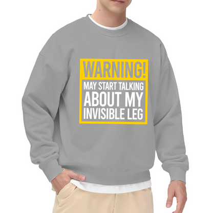 Warning May Start Talking About My Invisible Leg Crewneck Sweatshirt - Amputee Humor Pullover
