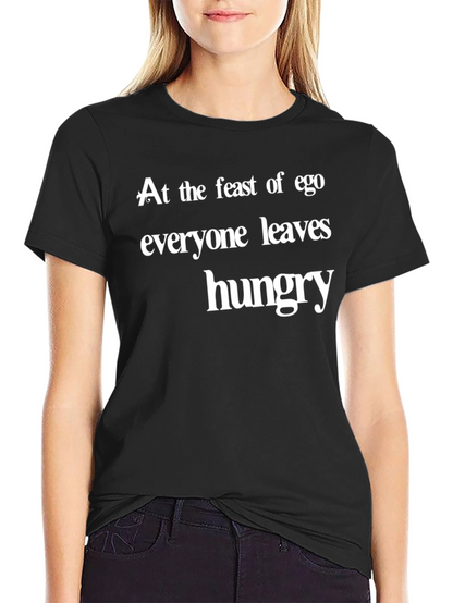 Ego Feast T-Shirt - Everyone Leaves Hungry Slogan