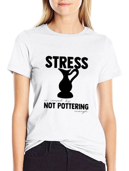 Stress is Caused By Not Pottering Enough T-Shirt