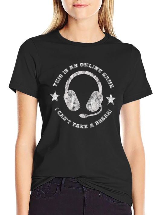 Online Gaming T-Shirt - This is an Online Game I Cant Take a Break