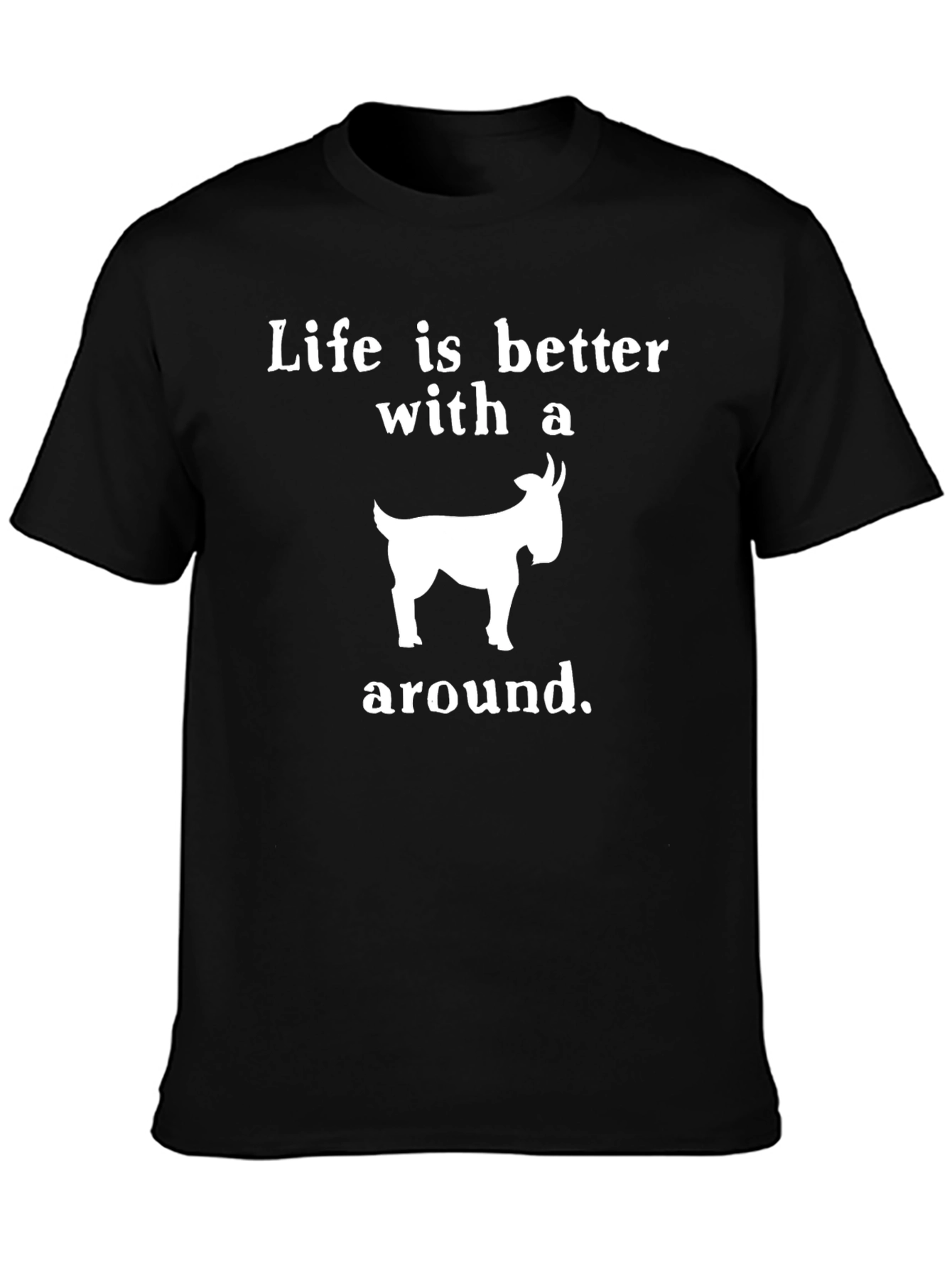 Life is Better With a Goat T-Shirt