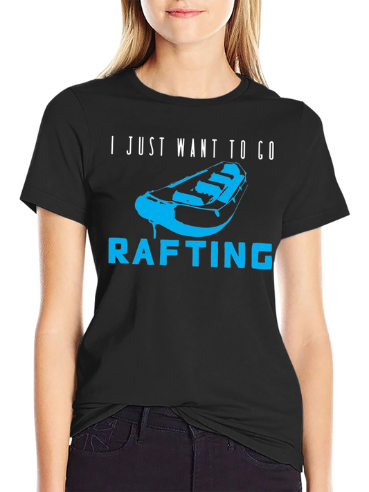 Rafting T-Shirt - I Just Want to Go Rafting - Black