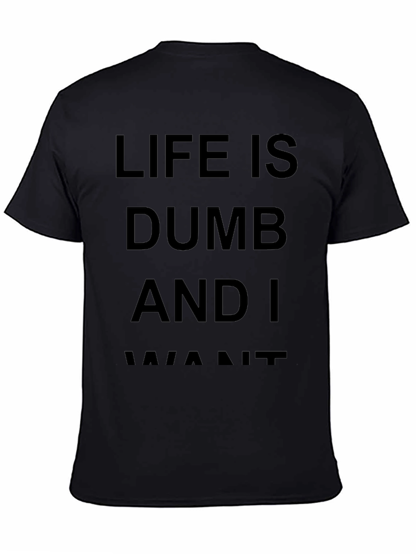 Life Is Dumb And I Want It Black T-Shirt