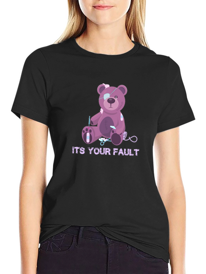 Its Your Fault Teddy Bear T-Shirt
