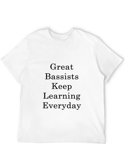 Great Bassists Keep Learning Everyday T-Shirt