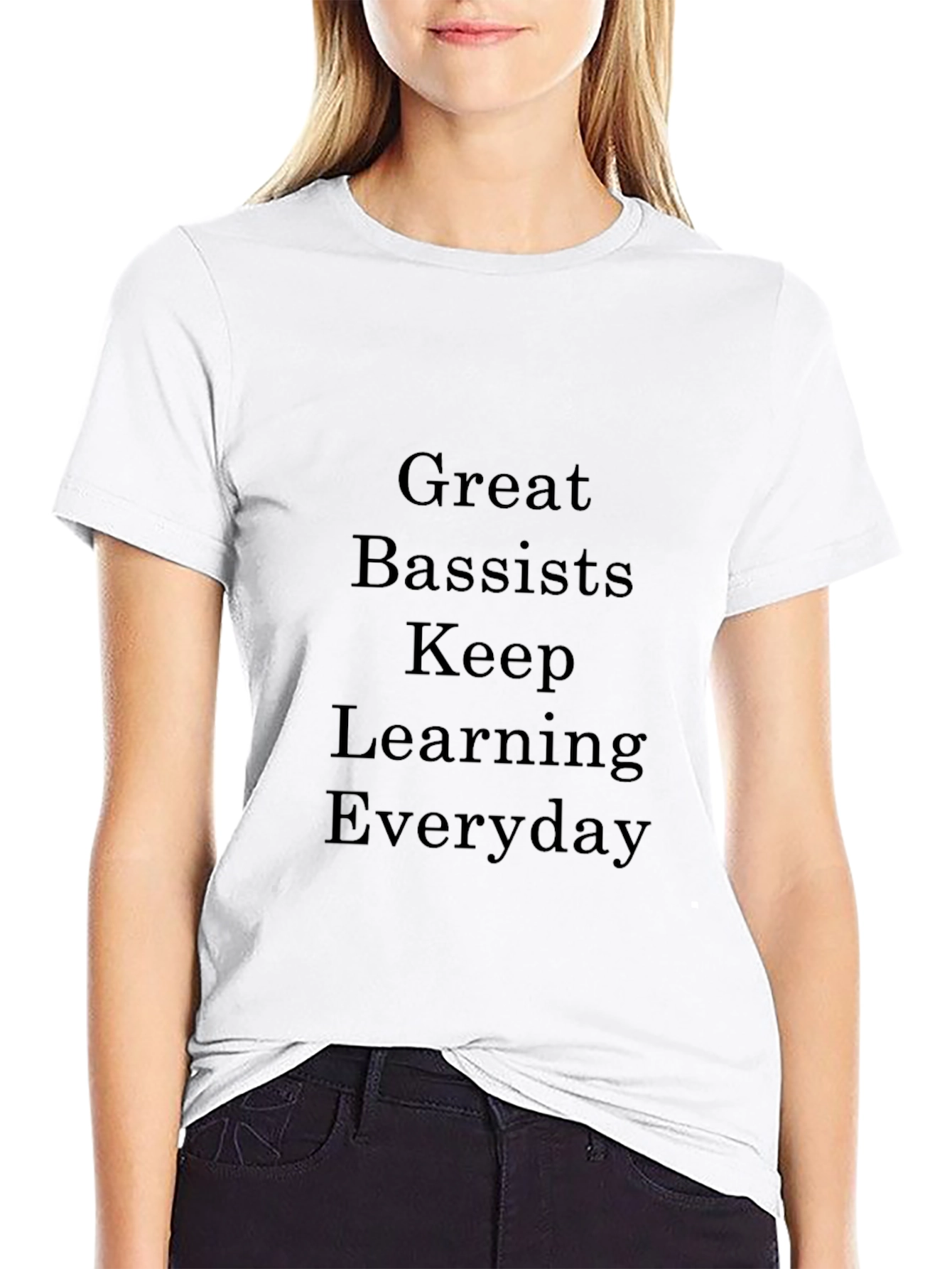 Great Bassists Keep Learning Everyday T-Shirt
