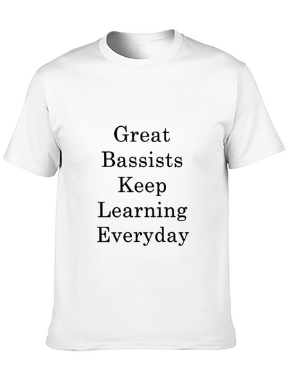 Great Bassists Keep Learning Everyday T-Shirt