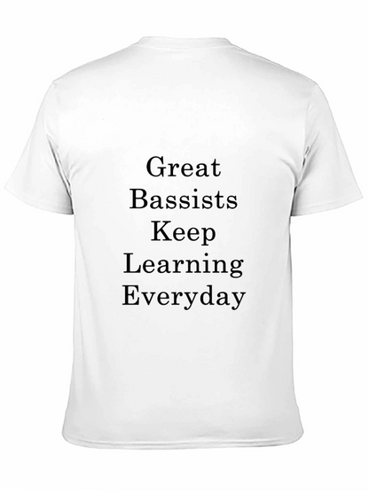 Great Bassists Keep Learning Everyday T-Shirt